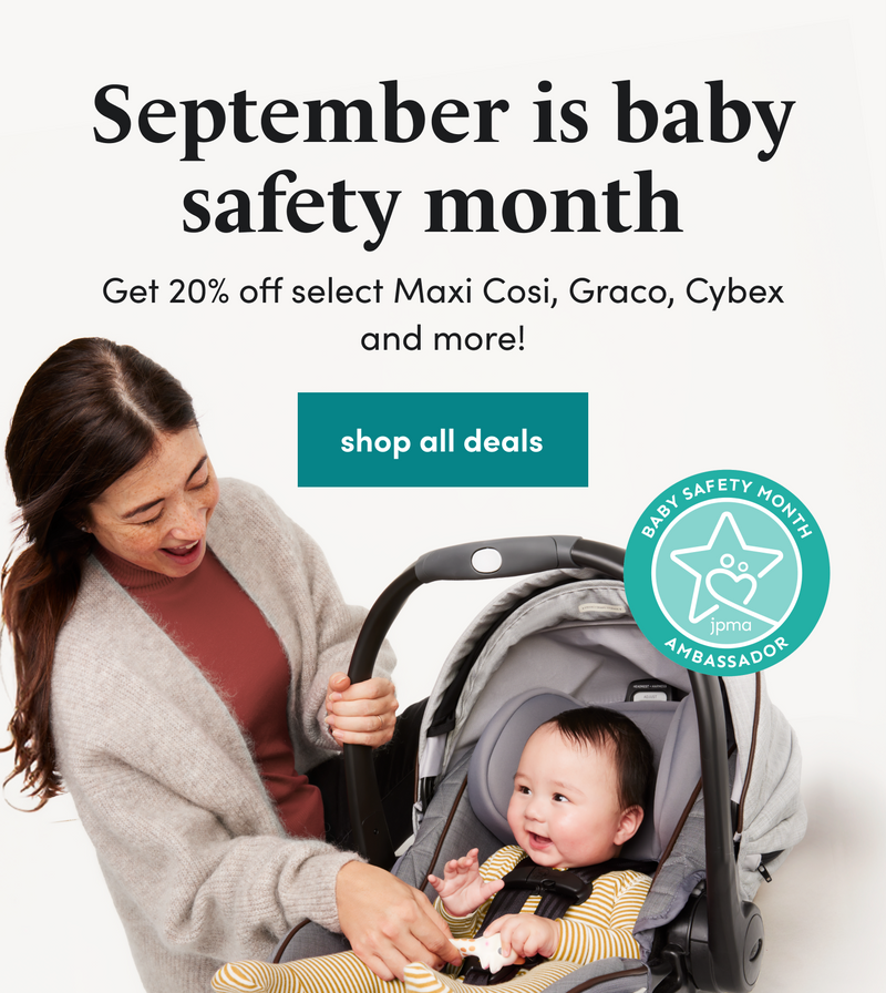 September is baby safety month Get 20% off select Maxi Cosi, Graco, Cybex and more! shop all deals